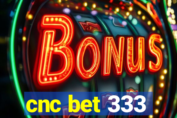 cnc bet 333